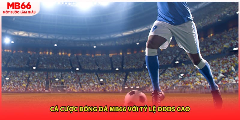 Cá cược bóng đá MB66 với tỷ lệ odds cao