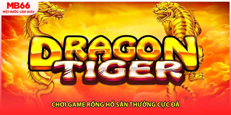 Chơi game Rồng Hổ săn thưởng cực đã