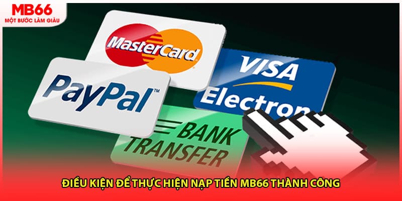 Điều kiện để thực hiện nạp tiền MB66 thành công