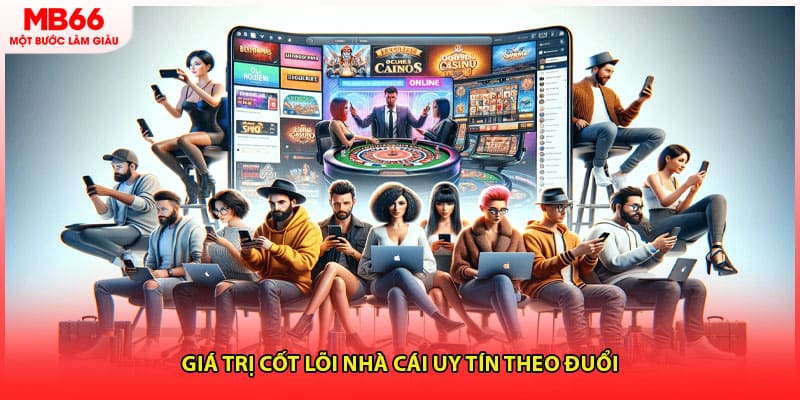 Giá trị cốt lõi nhà cái uy tín theo đuổi