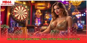 Giấy Phép Hoạt Động MB66 - Minh Chứng Vàng Cho Sự Uy Tín