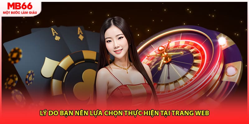 Lý do bạn nên lựa chọn thực hiện tại trang web